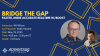 Webinar: Bridge the Gap
